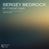 My Friend Said (Original Mix) - Sergey Bedrock