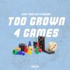 Too Grown 4 Games(feat. cj emulous) - Glory Tunez&CJ Emulous