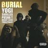 Burial(feat. Pusha T, Moody Good, TrollPhace) (Explicit) - Moody Good&Trollphace&Pusha T&Yogi&Skrillex