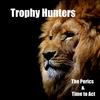 Trophy Hunters - The Perics&Time To Act
