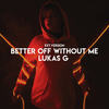 Better Off Without Me (Ext Version) - Lukas G