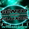 Intergalatica (Explicit) - genio dos fluxos&DJ MAGREZZA ORIGINAL&Mc Indiazinha&MC NAKASICK
