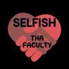 SELFISH (Explicit) - Tha Faculty