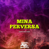 Mina Perversa (Explicit) - DJ Negritto&MC Xangai&Mc Dobella