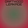 Driftwood Leakage - Osse