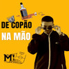 DE COPAO NA MAO (Explicit) - DJ ML DO CAMPINHO