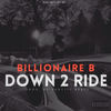 Down 2 Ride - Billionaire B