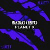 Planet X - Maksjaxx&Reivax