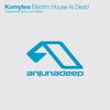 Electro House Is Dead (Original Mix) - Komytea