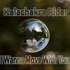 I Wanna Move With You - Kalachakra rider