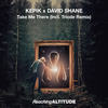 Take Me There (Triode Radio Edit) - Kepik&David Shane&Triode