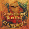 Sembraremos Rebeldía - ALADEMOSKA