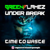 Time To Waste (Original Mix) - Greenflamez&Under Break