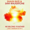 We Belong Together (Radio Edit) - Shaun Bate&Sam Walkertone&Addison Scott