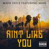 Aint Like You(feat. Mars) (Explicit) - Majik Duce&Mars