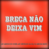 Breca Nao Deixa Vim (Explicit) - Mc Deivinho Da Ds&DJ Menor Beats&Mc Menor do Doze