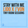 Stay With Me (Tiny Room Sessions) - Greg Spero&J'Von&Lido
