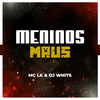 Montagem Meninos Maus (Explicit) - NVM PRODUTORA&MC LK&DJ WhitS