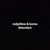 Attention - redpillow&koma