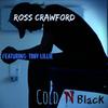 Cold 'n' Black(feat. Troy Lillie) - Ross Crawford&Troy Lillie