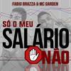 Só o Meu Salário Não - Fábio Brazza&MC Garden