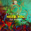 Need You (Radio Edit) - Afro Pupo&Ana Jorge