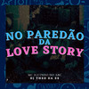 No Paredão da Love Story (Explicit) - DJ Theo da ZS&MC Iguinho do ABC