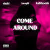 Come Around (Explicit) - brayll&davidgocray&Kali Hoods