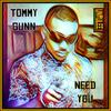 Need You - TOMMY GUNN