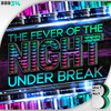 The Fever Of The Night - Under Break