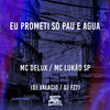 Eu Prometi Só Pau e Agua (Explicit) - Mc Delux&MC LUKÃO SP&DJ Valacio&DJ FZ7