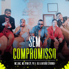 Sem Compromisso - Zaac&MC Ryan SP&Pk&DG e Batidão Stronda