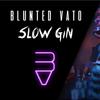 Slow Gin - Blunted Vato