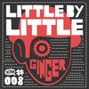 Ginger - Little by Little