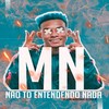 Não Tô Entendendo Nada (Explicit) - MC Mn&DJ Erik JP&Love Fluxos