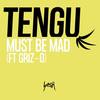 Must Be Mad - Tengu&Griz-O