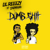 Dumb Shit (Explicit) - Lil Reeezy&3igCheerio