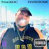 Handsome (Explicit) - TruckDC