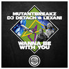 Wanna Be With You - Mutantbreakz&Dj Detach&lexani