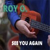 See You Again - Roy O.