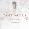 Can't Fade Us - King Los&Ty Dolla $ign