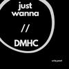 just wanna // DMHC (Explicit) - Uniq Poet