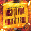 Migo ou Vida Vs Ninguém Tá Puro (Explicit) - DJ Esculaxa