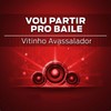 Vou Partir pro Baile (1.0) - MC Vitinho Avassalador
