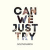 Can We Just Try - Southchurch