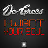 I Want Your Soul[Edit] - De-Grees