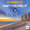 Can't You Feel It - ROMBE4T