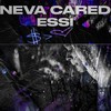 Neva Cared (Explicit) - Essi