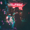 Selfish (Explicit) - Marin Hoxha&Vinsmoker