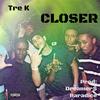 Closer (Explicit) - Tre k